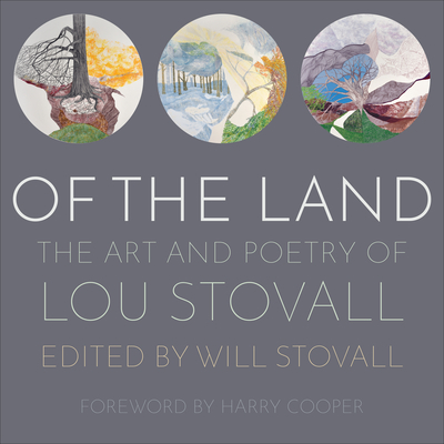 Of the Land: The Art and Poetry of Lou Stovall By Will Stovall (Editor), Harry Cooper (Foreword by) Cover Image