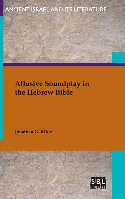 Allusive Soundplay in the Hebrew Bible By Jonathan G. Kline Cover Image