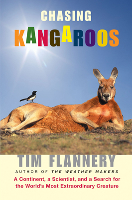 Chasing Kangaroos: A Continent, a Scientist, and a Search for the World's Most Extraordinary Creature By Tim Flannery Cover Image