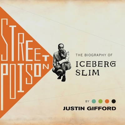Street Poison: The Biography of Iceberg Slim By Justin Gifford, Jd Jackson (Read by) Cover Image
