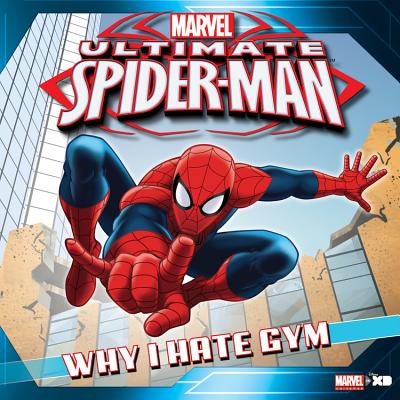 Ultimate Spider-Man: Why I Hate Gym: Based on the hit TV Show from Marvel Animation (Ultimate Spider-Man Storybooks)