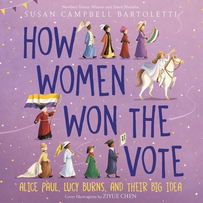 How Women Won the Vote: Alice Paul, Lucy Burns, and Their Big Idea Cover Image