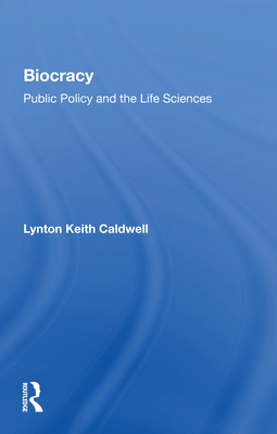 Biocracy: Public Policy and the Life Sciences By Lynton Keith Caldwell Cover Image