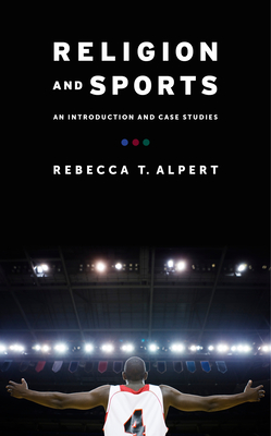 Religion and Sports: An Introduction and Case Studies By Rebecca Alpert Cover Image