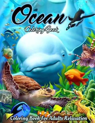 Ocean Coloring Book: An Adult Coloring Book Featuring Relaxing Ocean Scenes, Cute Tropical Fish, Creatures and Underwater Scenes (Coloring Cover Image