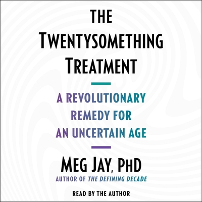 The Twentysomething Treatment: A Revolutionary Remedy for an Uncertain Age Cover Image