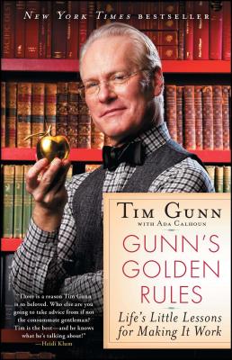 Gunn's Golden Rules: Life's Little Lessons for Making It Work By Tim Gunn Cover Image