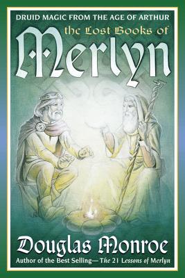 The Lost Books of Merlyn: Druid Magic from the Age of Arthur