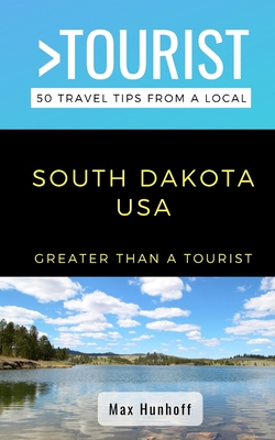 Greater Than a Tourist- South Dakota: 50 Travel Tips from a Local By Greater Than a. Tourist, Max Hunhoff Cover Image