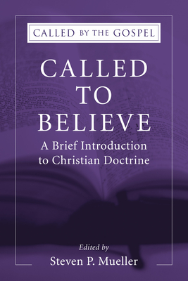 Called to Believe: A Brief Introduction to Christian Doctrine (Called by the Gospel) Cover Image