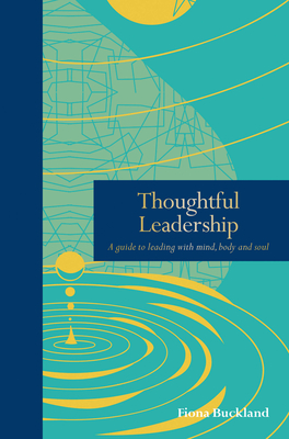 Thoughtful Leadership: A guide to leading with mind, body and soul (Mindfulness series) By Fiona Buckland Cover Image