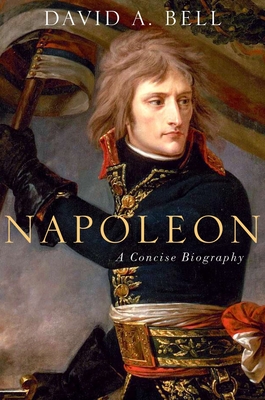 Napoleon: A Concise Biography By David A. Bell Cover Image