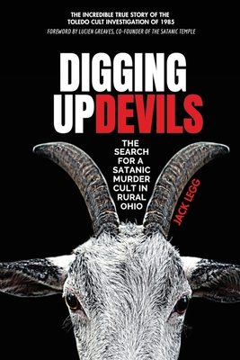 Digging Up Devils: The Search for a Satanic Murder Cult in Rural Ohio By Jack Legg Cover Image