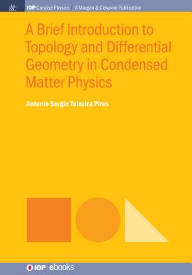 A Brief Introduction to Topology and Differential Geometry in Condensed Matter Physics (Iop Concise Physics) By Antonio Sergio Teixeira Pires Cover Image