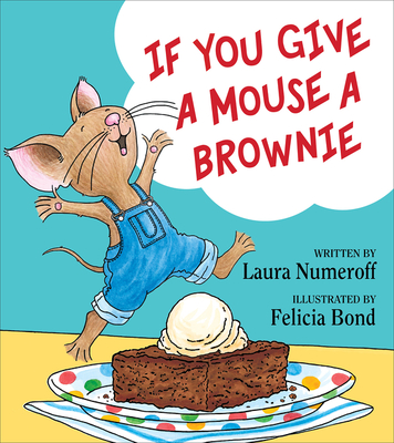 If You Give a Mouse a Brownie (If You Give...)