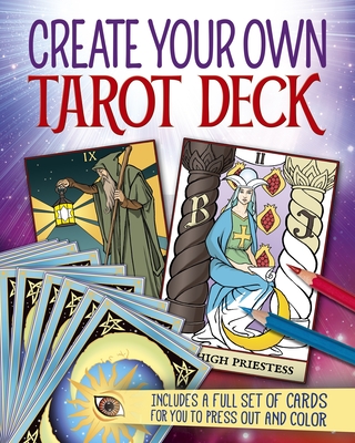 Create Your Own Tarot Deck: Includes a Full Set of Cards for You to Press Out and Color By Alice Ekrek Cover Image