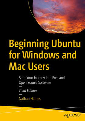Beginning Ubuntu for Windows and Mac Users: Start Your Journey Into Free and Open Source Software Cover Image