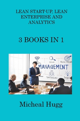 Lean Start-Up, Lean Enterprise and Analytics: 3 Books in 1 Cover Image