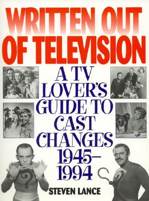 Written Out of Television: A TV Lover's Guide to Cast Changes:1945-1994 Cover Image