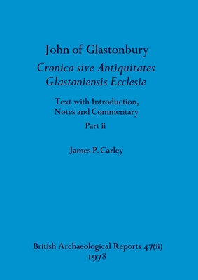 John of Glastonbury. Cronica sive Antiquitates Glastoniensis Ecclesie, Part ii (BAR British #47)