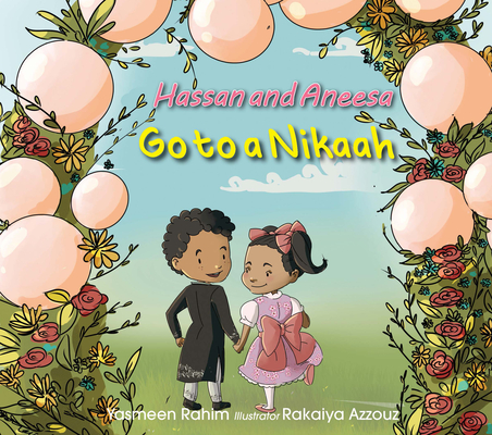 Hassan & Aneesa Go to a Nikkah By Yasmeen Rahim, Rakiaya Azzouz (Illustrator) Cover Image