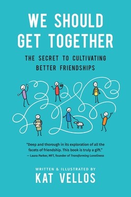 We Should Get Together: The Secret to Cultivating Better Friendships By Kat Vellos Cover Image