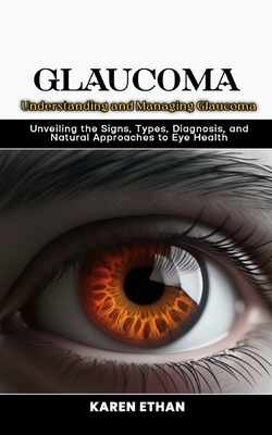 Understanding and Managing Glaucoma: Unveiling the Signs, Types, Diagnosis, and Natural Approaches to Eye Health Cover Image
