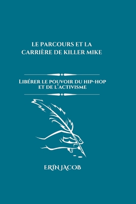 Le Parcours Et La Carrière de Killer Mike: Libérer le pouvoir du hip-hop et de l'activisme Cover Image