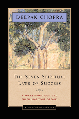 The Seven Spiritual Laws of Success: A Pocketbook Guide to Fulfilling Your Dreams By Deepak Chopra, M.D. Cover Image