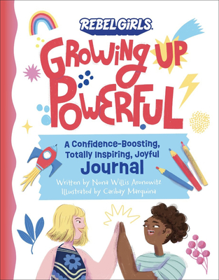 Growing Up Powerful Journal: A Confidence Boosting, Totally Inspiring, Joyful Journal (Growing Up Powerful )