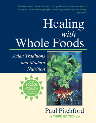 Healing with Whole Foods, Third Edition: Asian Traditions and Modern Nutrition--Your holistic guide to healing body and mind through food and nutrition