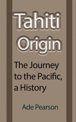 Tahiti Origin: The Journey to the Pacific, a History Cover Image