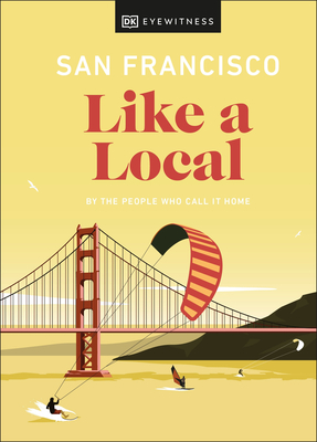 San Francisco Like a Local (Local Travel Guide) By DK Eyewitness, Matt Charnock, Laura Chubb Cover Image