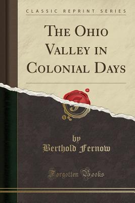 The Ohio Valley in Colonial Days (Classic Reprint) Cover Image