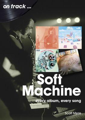 Soft Machine: Every Album, Every Song (On Track)