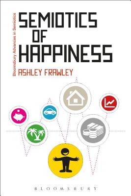 Semiotics of Happiness (Bloomsbury Advances in Semiotics) Cover Image