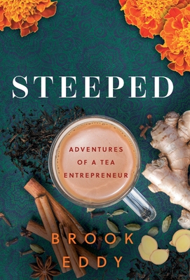 Steeped: Adventures of a Tea Entrepreneur By Brook Eddy Cover Image