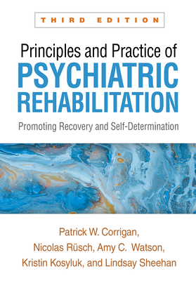 Principles and Practice of Psychiatric Rehabilitation: Promoting Recovery and Self-Determination Cover Image
