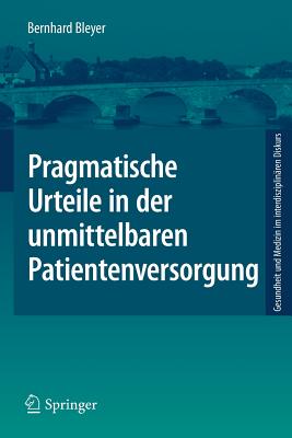 Pragmatische Urteile in Der Unmittelbaren Patientenversorgung: Moraltheorie an Den Anfängen Klinischer Ethikberatung Cover Image