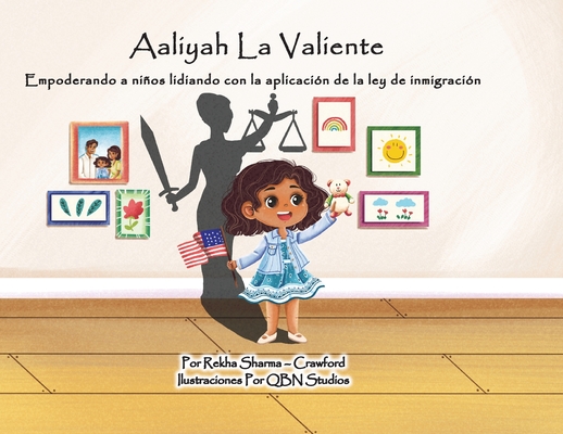 Aaliyah La Valiente: Empoderando a niños lidiando con la aplicación de la ley de inmigración By Rekha Sharma-Crawford, Qbn Studios (Illustrator) Cover Image