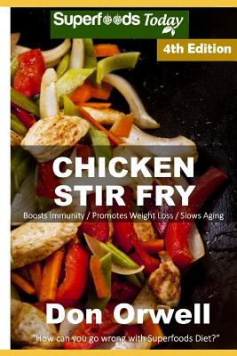 Chicken Stir Fry: Over 65 Quick & Easy Gluten Free Low Cholesterol Whole Foods Recipes full of Antioxidants & Phytochemicals By Don Orwell Cover Image