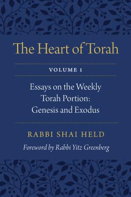 The Heart of Torah, Volume 1: Essays on the Weekly Torah Portion: Genesis and Exodus Cover Image