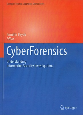Cyberforensics: Understanding Information Security Investigations (Springer's Forensic Laboratory Science) Cover Image