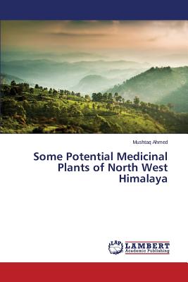 Some Potential Medicinal Plants of North West Himalaya By Ahmed Mushtaq Cover Image