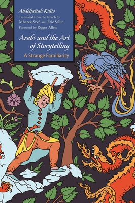 Arabs and the Art of Storytelling: A Strange Familiarity (Middle East Literature in Translation) Cover Image