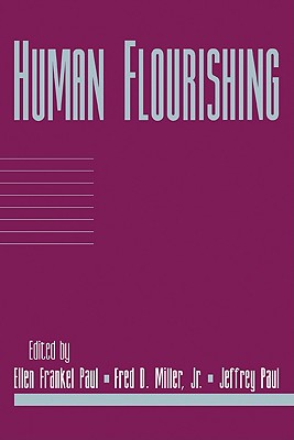 Human Flourishing: Volume 16, Part 1 (Social Philosophy and Policy #16) By Ellen Frankel Paul (Editor), Jr. Miller, Fred Dycus (Editor), Jeffrey Paul (Editor) Cover Image