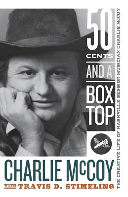 Fifty Cents and a Box Top: The Creative Life of Nashville Session Musician Charlie McCoy (Sounding Appalachia) Cover Image