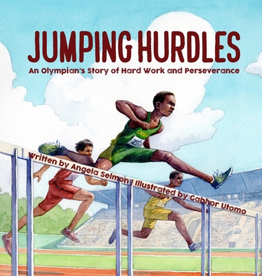 Jumping Hurdles: An Olympian's Story of Hard Work and Perseverance By Angela Selmon, Gabhor Utomo (Illustrator) Cover Image