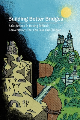 Building Better Bridges: A Guidebook To Having Difficult Conversations That Can Save Our Children By Clint Davis Cover Image
