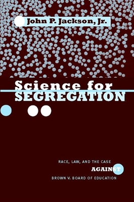 Science for Segregation: Race, Law, and the Case Against Brown V. Board of Education (Critical America #2)